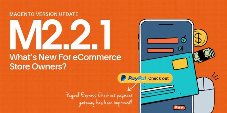 Magento Version Update (2.2.1). What’s New For eCommerce Store Owners?