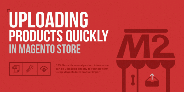 Uploading products quickly in Magento store