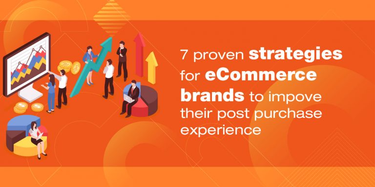 7 proven strategies for eCommerce brands to improve their post purchase experience