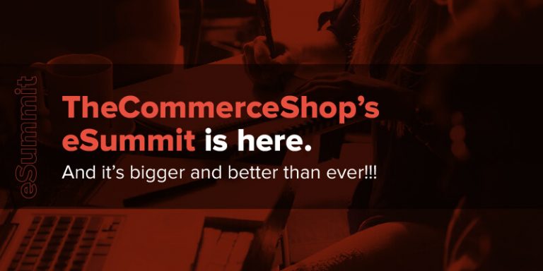 CommerceShop eSummit is here. And it’s bigger and better than ever!!!