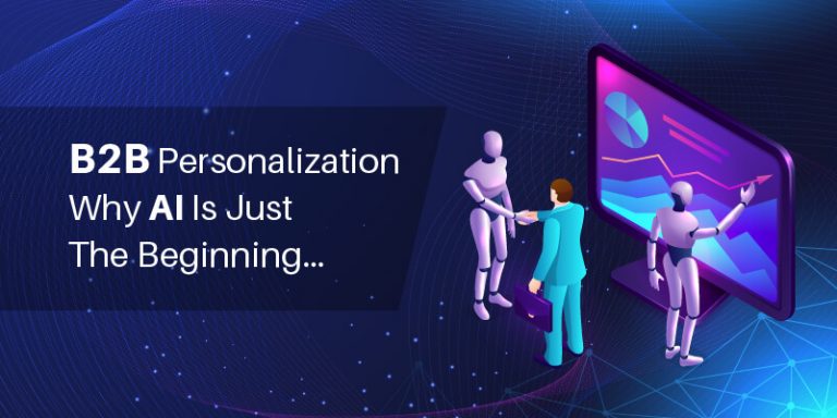B2B personalization: Why AI is just the beginning…