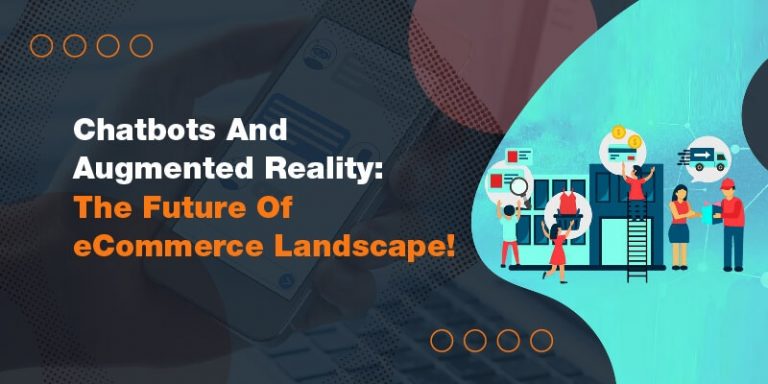 Chatbots And Augmented Reality: The Future Of eCommerce Landscape!