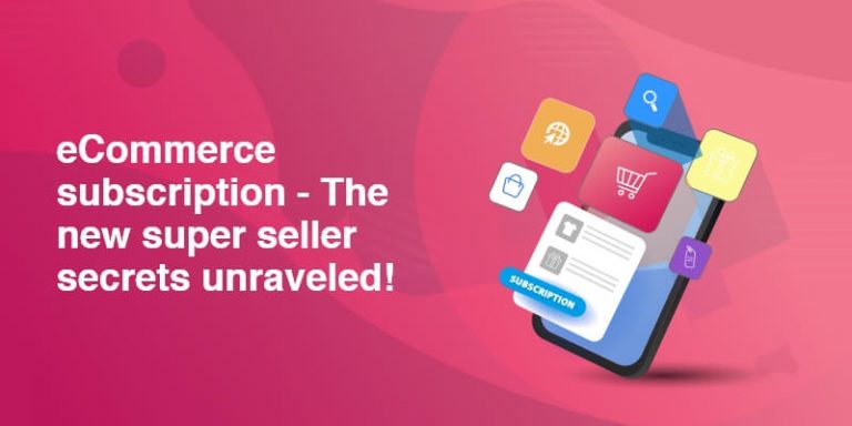 eCommerce subscription – The new super seller secrets unraveled!