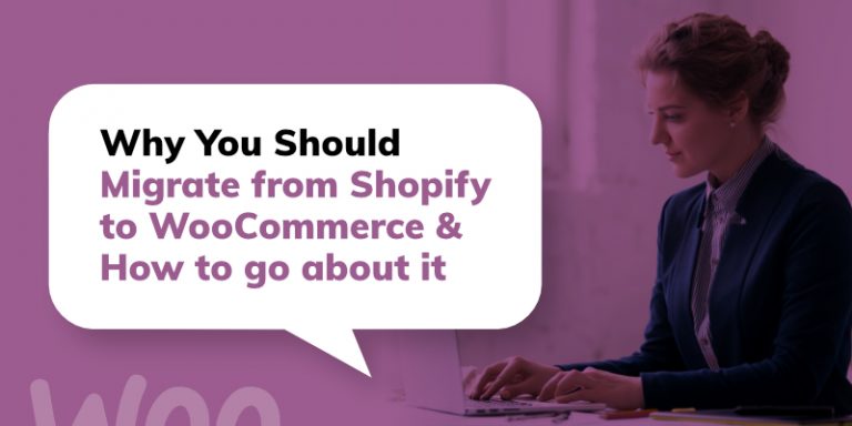 Why You Should Migrate from Shopify to WooCommerce & How to go about it