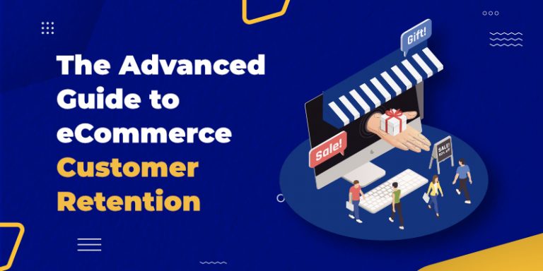 The Advanced Guide to eCommerce Customer Retention – Everything you need to sell more!
