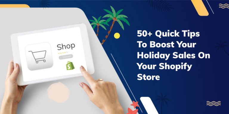 50+ Quick Tips To Boost Your Holiday Sales On Your Shopify Store