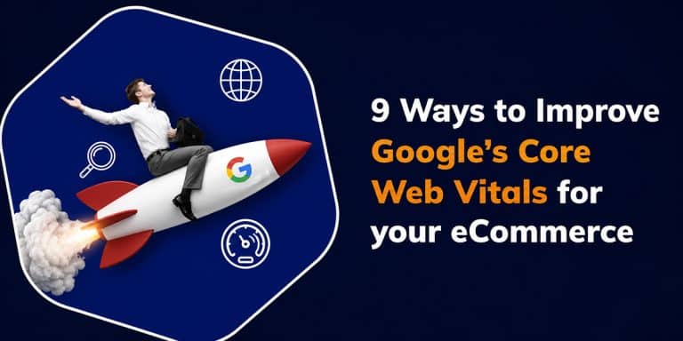 9 Ways to Improve Google’s Core Web Vitals for your eCommerce site
