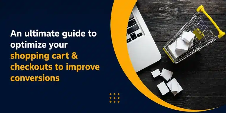 An ultimate guide to optimizing your shopping cart & checkouts to improve conversion rate