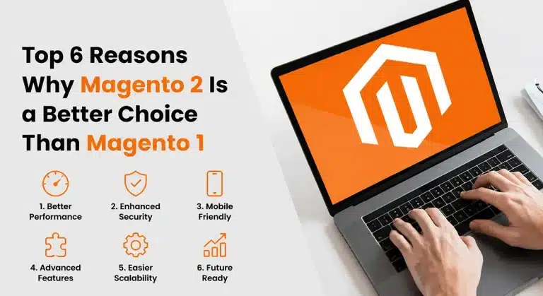 Top 6 Reasons Why Magento 2 Is a Better Choice Than Magento 1