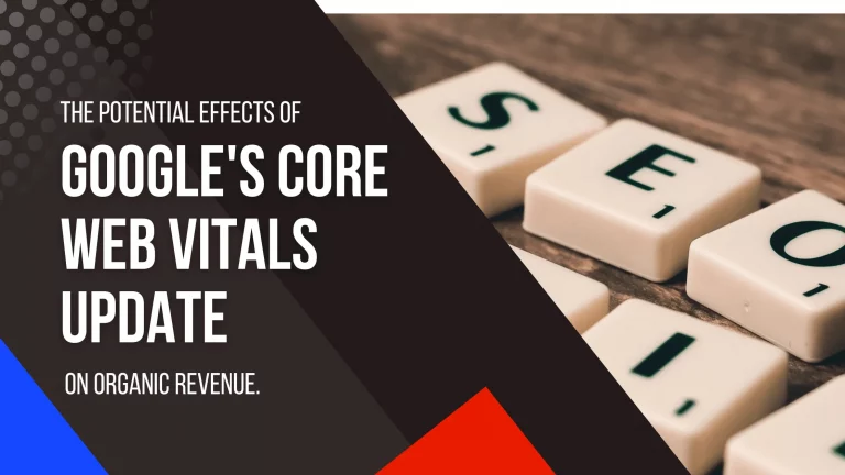 The potential effects of  Google’s Core Web Vitals Update on Organic Revenue
