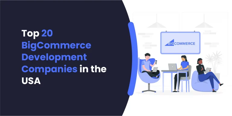 Top 20 BigCommerce Development Companies in the USA: Fueling E-commerce Success in 2023