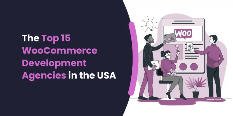 The Top 15 WooCommerce Development Agencies in the USA: Your Gateway to eCommerce Success