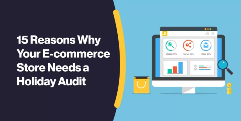 15 Reasons Why Your E-commerce Store Needs a Holiday Audit