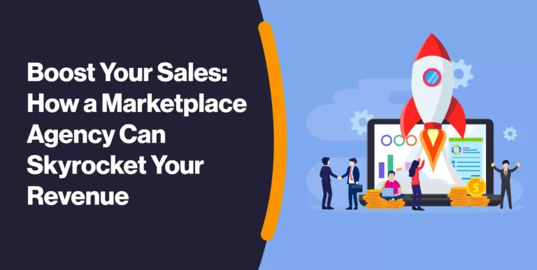Boost Your Sales: How a Marketplace Agency Can Skyrocket Your Revenue