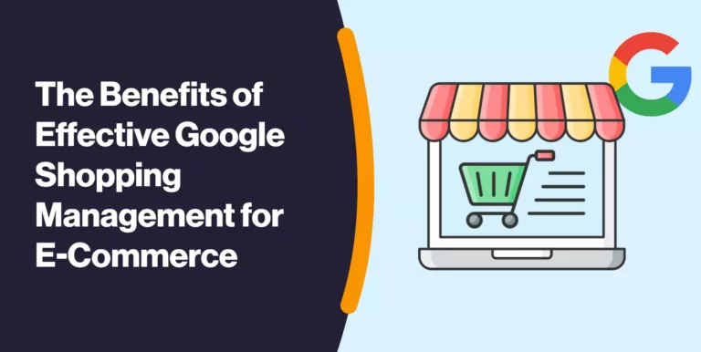 The Benefits of Effective Google Shopping Management for E-Commerce
