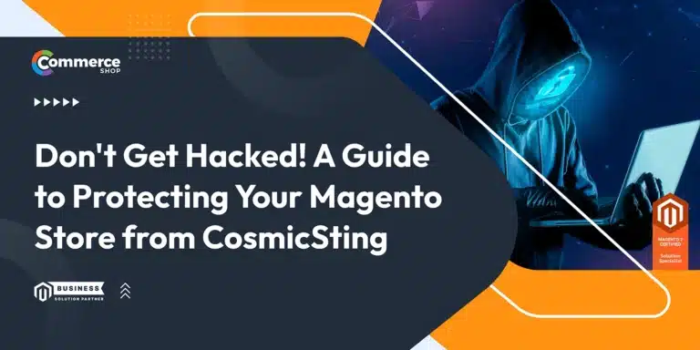 Don’t Get Hacked! A Guide to Protecting Your Magento Store from CosmicSting