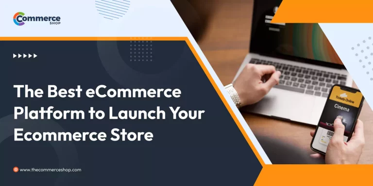 The Best eCommerce Platform to Launch Your eCommerce Store