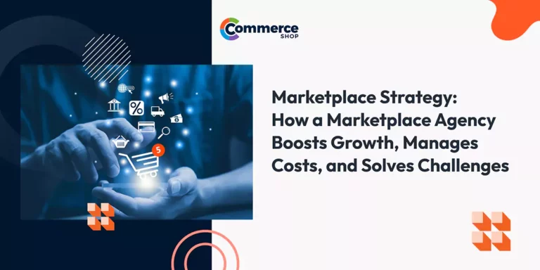 Marketplace Strategy: How a Marketplace Agency Boosts Growth, Manages Costs, and Solves Challenges