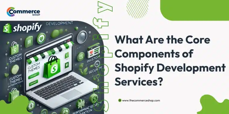 What Are the Core Components of Shopify Development Services?