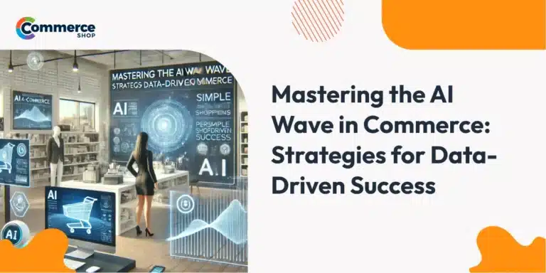 Mastering the AI Wave in Commerce: Strategies for Data-Driven Success