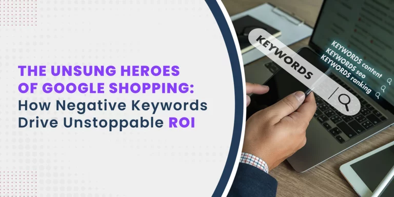 The Unsung Heroes of Google Shopping: How Negative Keywords Drive Unstoppable ROI