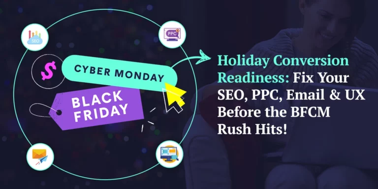 Holiday Conversion Readiness: Fix Your SEO, PPC, Email & UX Before the BFCM Rush Hits!