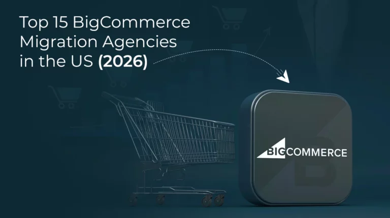 Top 15 BigCommerce Migration Agencies in the US (2026)