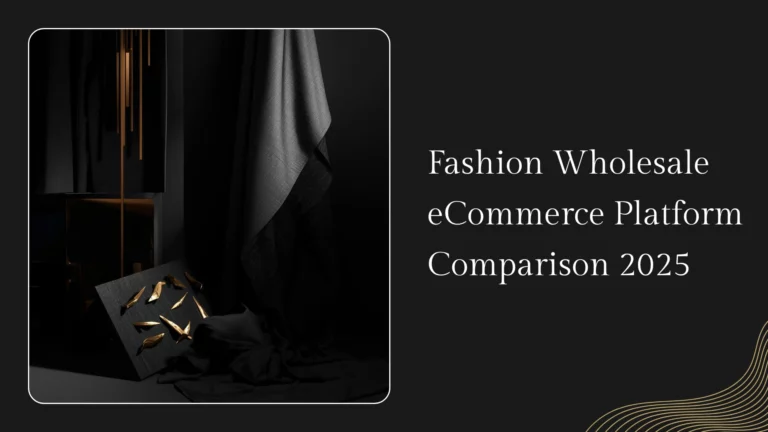 Fashion Wholesale eCommerce Platform Comparison: What B2B Buyers Actually Need in 2026