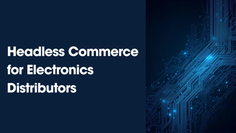 Headless Commerce for Electronics Distributors: How to Handle RFQ Workflows and Part Number Search at Scale