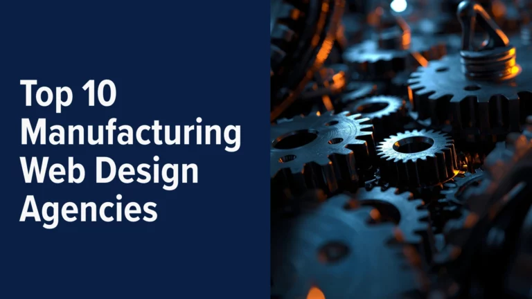 The Top 10 Manufacturing Web Design Agencies
