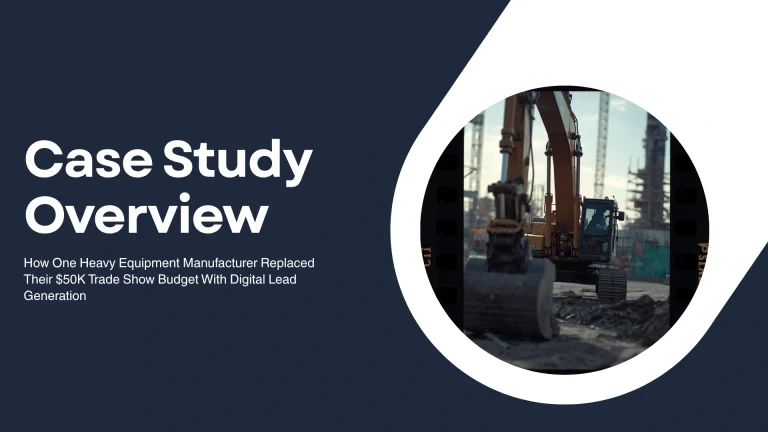 Case Study: How One Heavy Equipment Manufacturer Replaced Their $50K Trade Show Budget With Digital Lead Generation