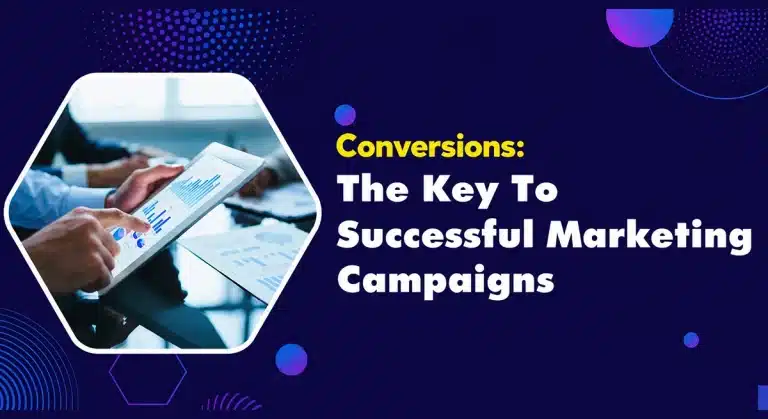 Conversions: The Key To Successful Marketing Campaigns
