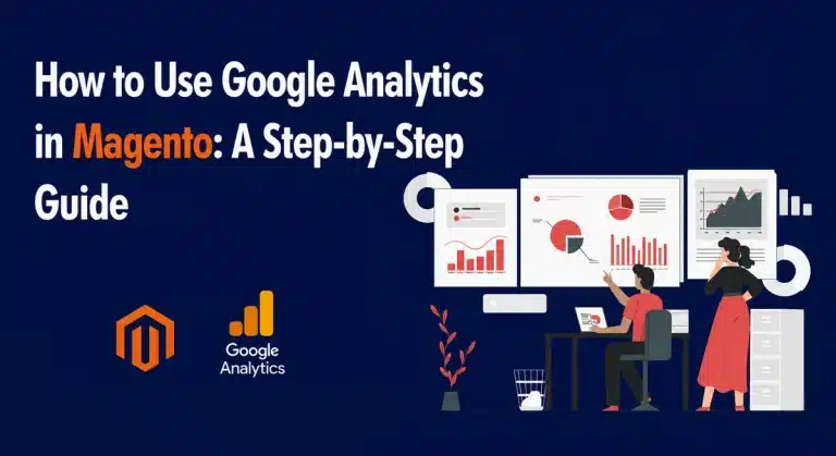 How to Use Google Analytics in Magento: A Step-by-Step Guide