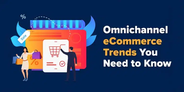 Omnichannel eCommerce Trends You Need to Know