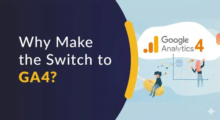 Why Make the Switch to GA4?
