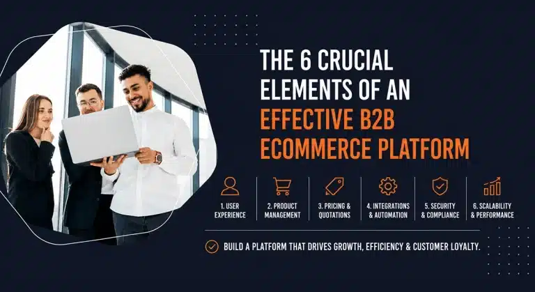 The 6 Crucial Elements of an Effective B2B eCommerce Platform