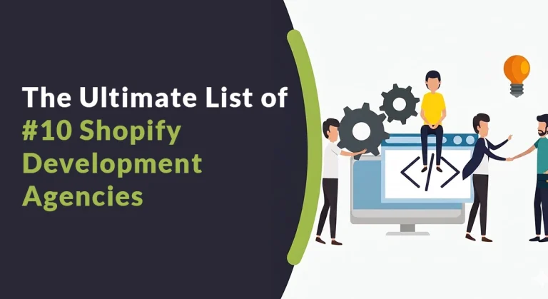 Find Your Perfect eCommerce Match: The Ultimate List of #10 Shopify Development Agencies