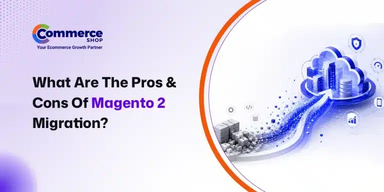 What Are The Pros And Cons Of Magento 2 Migration?