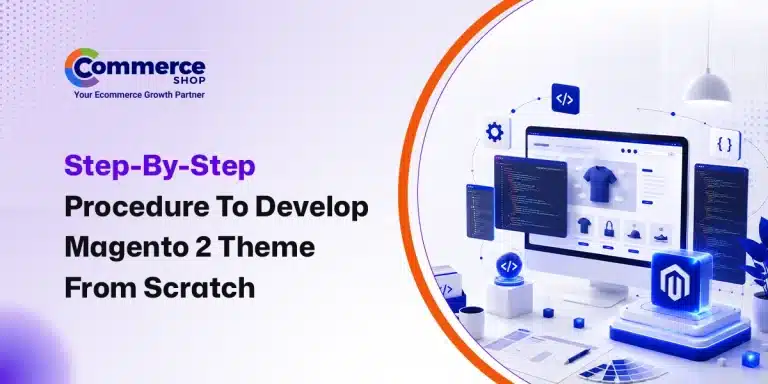 Step-By-Step Procedure To Develop Magento 2 Theme From Scratch