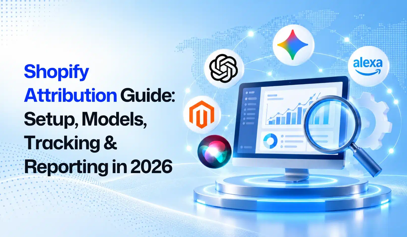 Shopify Attribution Guide: Setup, Models, Tracking & Reporting in 2026